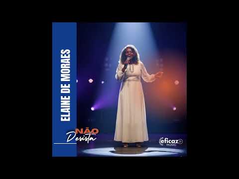 NÃO DESISTA-CANTORA ELAINE DE MORAES