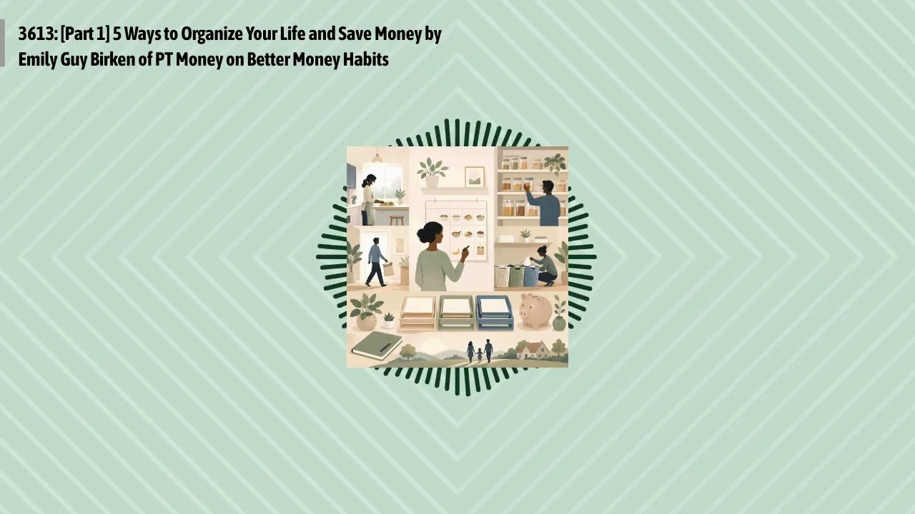 3613: [Part 1] 5 Ways to Organize Your Life and Save Money by Emily Guy Birken of PT Money on...