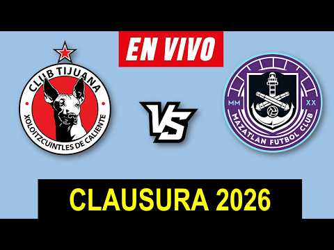 TIJUANA VS MAZATLAN LIVE 🔴 LIGA MX MATCHDAY 7 CLAUSURA 2026 ▶️ SCHEDULE AND WHERE TO WATCH LIVE