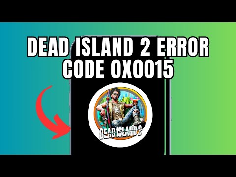 Dead Island 2  Error code 0x0015 (Quick fix)