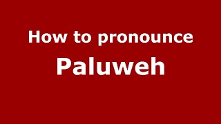 How to pronounce Paluweh