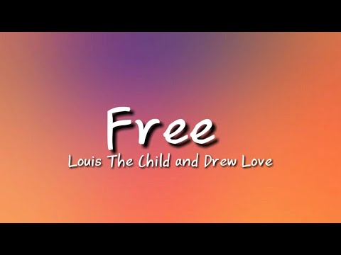 Louis The Child and Drew Love - Free ( Lyrics )