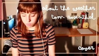 About The Weather - Tom Rosenthal (cover)