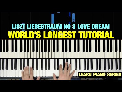 LISZT LIEBESTRAUM NO 3 LOVE DREAM PIANO TUTORIAL (THE WORLD'S LONGEST)