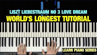 LISZT LIEBESTRAUM NO 3 LOVE DREAM PIANO TUTORIAL (THE WORLD'S LONGEST)
