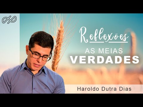 As Meias Verdades - REFLEXÕES - com Haroldo Dutra