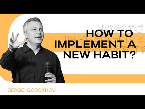 How to implement a new habit? | Sergei Gorokhov