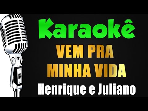 🎤 Karaokê - Henrique e Juliano - VEM PRA MINHA VIDA