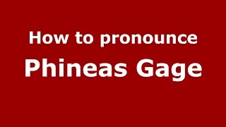 How to pronounce Phineas Gage