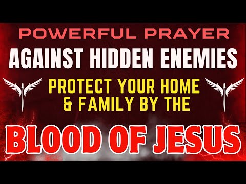 Powerful Prayer Against Hidden Enemies | Protect Your Home & Family by the Blood of Jesus