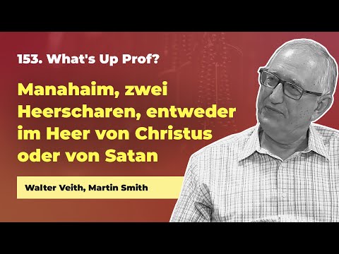 153. Mahanajim, zwei Heerscharen # Walter Veith, Martin Smith # What's Up Prof?