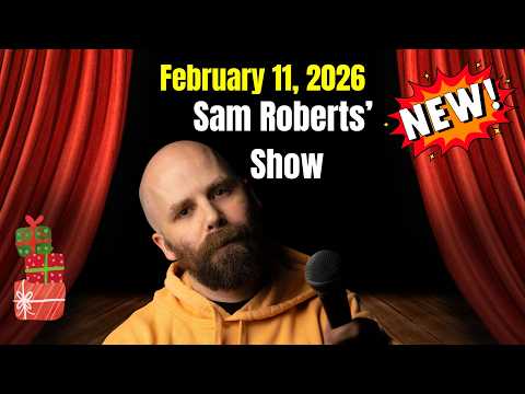 Sam Roberts Show February 11, 2026 FULL SHOW
