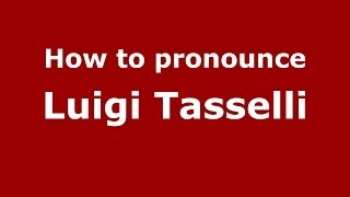 How to pronounce Luigi Tasselli