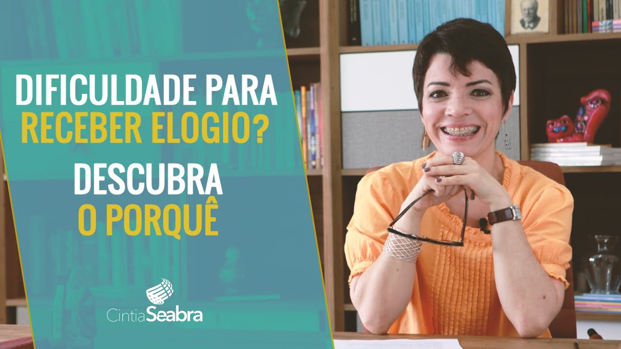 Você tem dificuldades para RECEBER ELOGIOS? Descubra o porquê  | CINTIA SEABRA