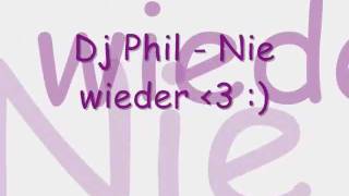 Dj Phil - nie wieder ♥ (Lyrics)