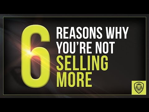 6 Reasons Why You're Not Selling More