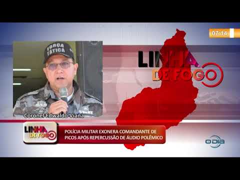 LINHA DE FOGO 08 01 2020 PM EXONERA COMANDANTE DE PICOS APí“S REPERCUSSíO DE íUDIO POLíŠMICO