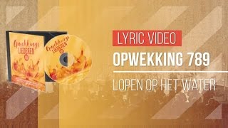 Opwekking 789 - Lopen Op Het Water - CD40 (lyric video)