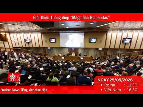 
                    [Trực tiếp] Buổi Giới thiệu Thông điệp Magnifica Humanitas (Thứ Hai 25/05)
                