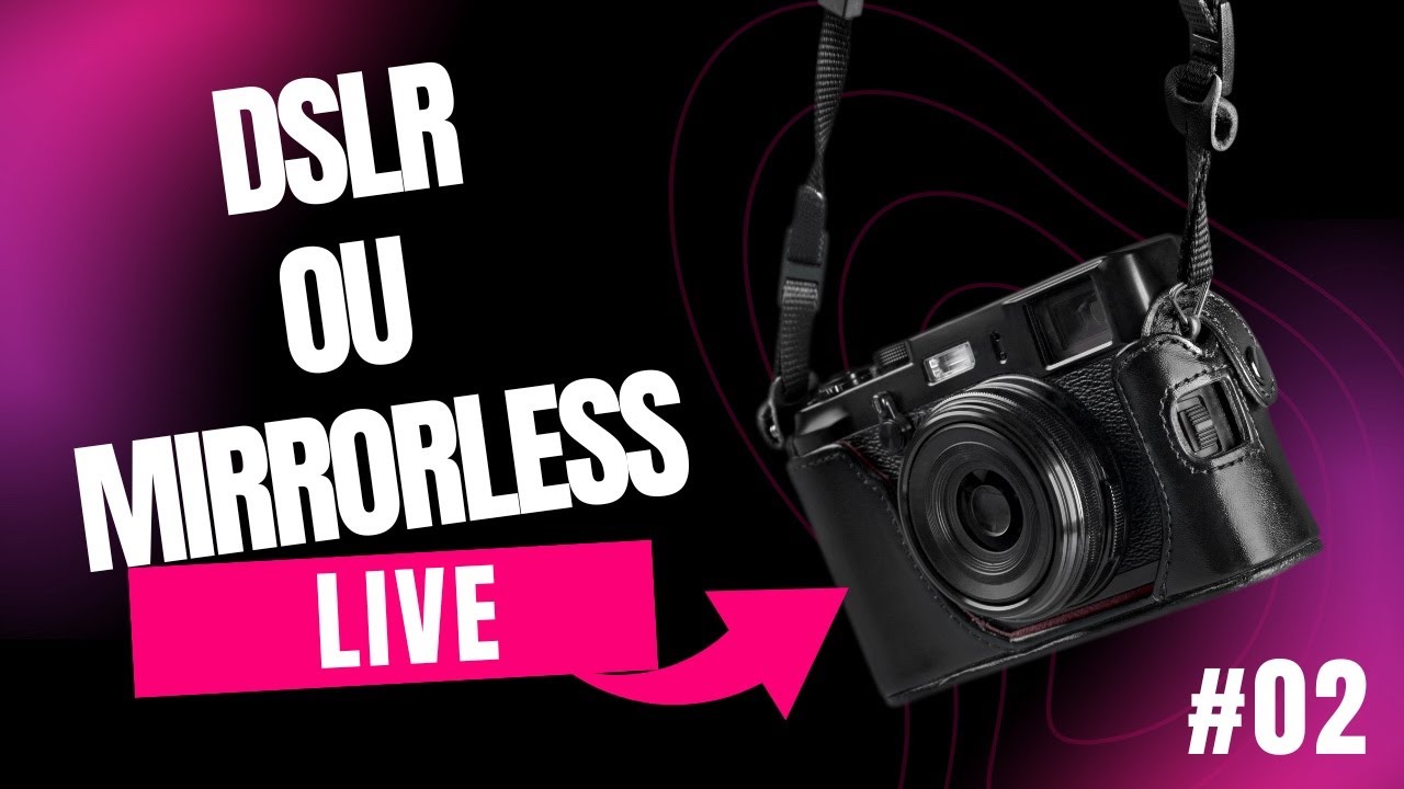 📸 Live #02: DSLR ou Mirrorless - O Guia Definitivo 📷