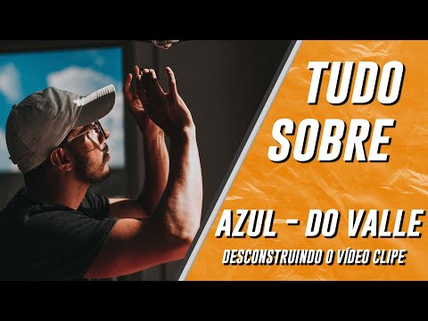Desconstruindo O Clipe - Azul - Gabriel do Valle