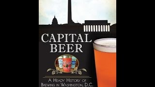 Capital Beer: A Heady History of Brewing in Washington, D.C.