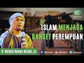 Islam Itu Menjaga Dan Memuliakan Banget Perempuan Ust Hanan Attaki Lc