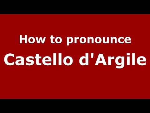 How to pronounce Castello d'Argile (Italian/Italy) - PronounceNames.com