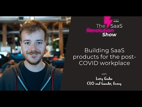 Larry Gadea (Envoy): Building SaaS products for the post-COVID workplace