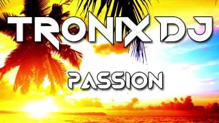 Tronix DJ - Passion [incl Free Download link]