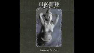 And Also The Trees - Green Is The Sea [1992] Full Album