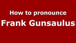 How to pronounce Frank Gunsaulus