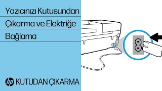 Yazıcınızı Kutusundan Çıkarma ve Elektriğe Bağlama