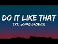 TXT Jonas Brothers Do It Like That Lyrics