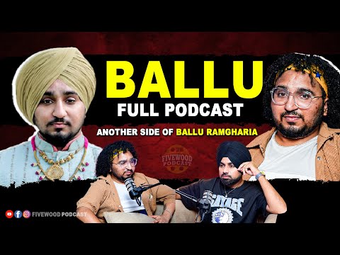 Ballu Ramgharia ਦੀ ਹੱਡਬੀਤੀ - Full Podcast | Ballie Batth | Fivewood
