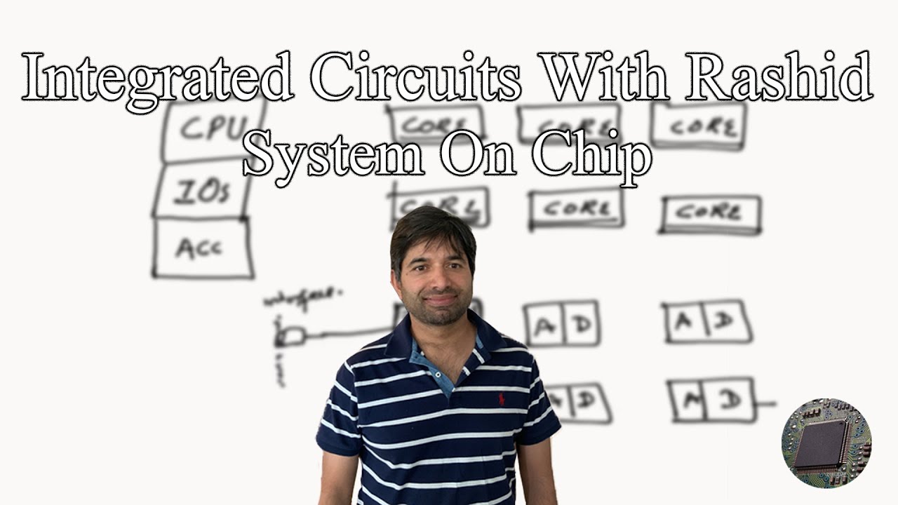 Integrated Circuits With Rashid - System On Chip