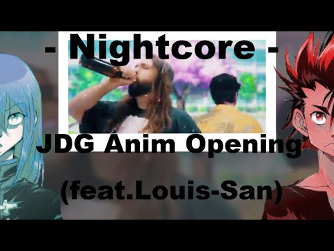 - Nightcore - JDG Anime Opening (feat Louis-San)