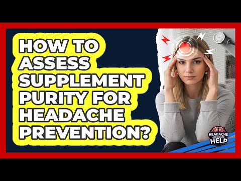 How To Assess Supplement Purity For Headache Prevention?