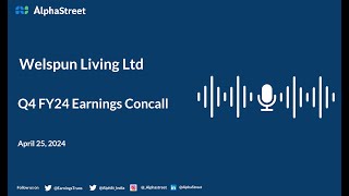 Welspun Living Ltd Q4 FY2023-24 Earnings Conference Call