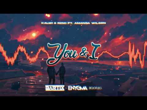 Kalwi & Remi ft. Amanda Wilson - You & I (BARTIX x ENYGMA Bootleg) 2023