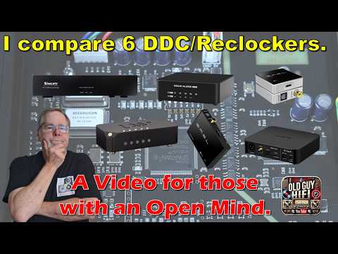 A Video for those with an Open Mind. I compare 6 DDC/Reclockers & discuss their attributes.