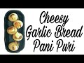 Cheesy Garlic Bread Pani Puri Recipe Shareat Foochka Golgappa Ready To Fry Pani Puri