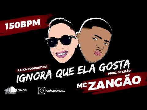 MC ZANGÃO - IGNORA QUE ELA GOSTA - [DJ CHÃO] 150 BPM - VERSÃO DJ.mp3