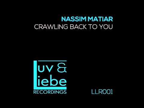 Nassim Matiar - Crawling Back To You (Original Mix) Luv & Liebe Recordings