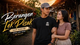 Download lagu Duet Romantis! Berangen Lek Pisak - Cover Lagu Sasak Paling Seru Bikin baper mp3