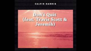 Calvin Harris - Don&#39;t Quit (feat Travis Scott &amp; Jeremih) [Extended Edit]