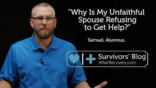 Why Is My Unfaithful Spouse Refusing to Get Help?