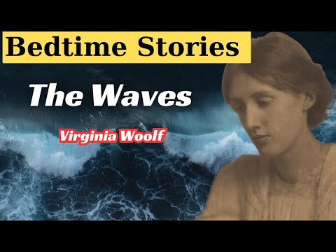 The Waves By Virginia Woolf- Calm Bedtime Stories For Grown Ups