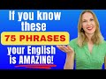 If You Know These 75 Phrases Your English Is AMAZING