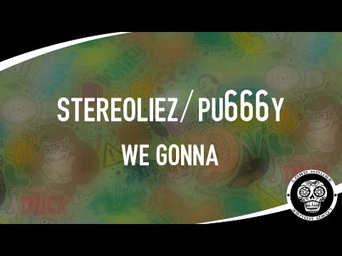 Stereoliez & Pu666y - We Gonna (ONNE Bootleg)